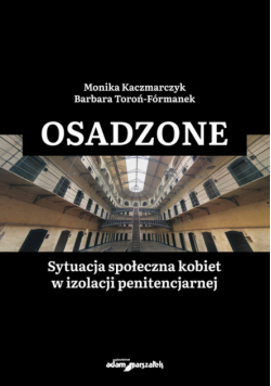 Osadzone Sytuacja społeczna kobiet w izolacji penitencjarnej