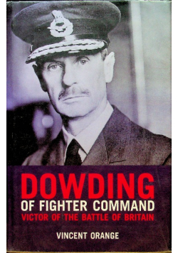 Dowding of Fighter Command Victor of the Battle of Britain