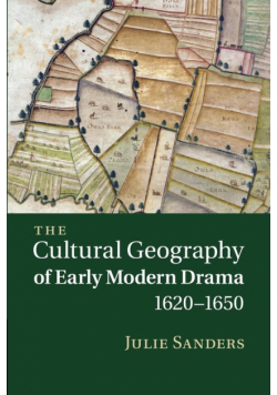 The Cultural Geography of Early Modern Drama, 1620 1650