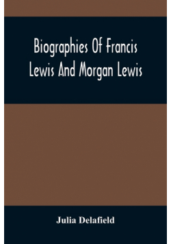 Biographies Of Francis Lewis And Morgan Lewis