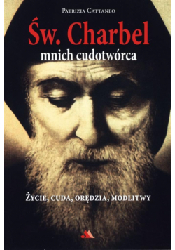 Św. Charbel. Mnich cudotwórca