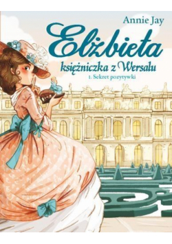 Elżbieta. Księżniczka z Wersalu T.1 Sekret pozyt.