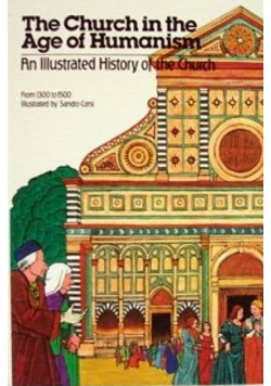 The church in the age of humanism an illustrated history