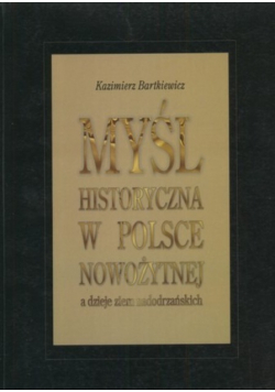 Myśl historyczna w Polsce nowożytnej a dzieje ziem nadodrzańskich