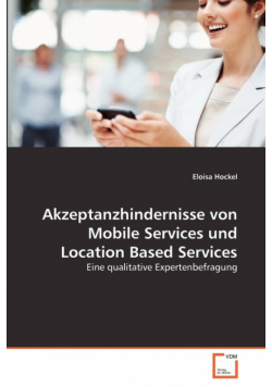 Akzeptanzhindernisse von Mobile Services und Location Based Services