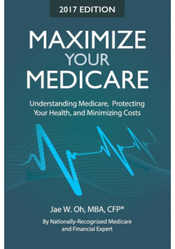 Maximize Your Medicare (2017 Edition)