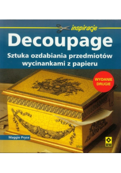 Decoupage Sztuka ozdabiania przedmiotów wycinankami z papieru