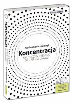Koncentracja. Skuteczny trening skupiania uwagi