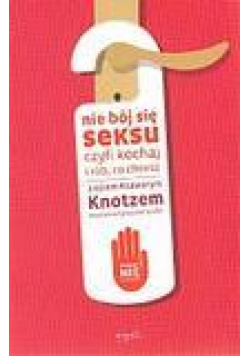 Nie bój się seksu czyli kochaj i rób, co chcesz
