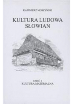 Kultura Ludowa Słowian Część 1 Kultura materialna Reprint 1929 r.