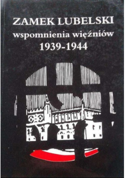 Zamek Lubelski wspomnienia więźniów 1939 - 1944