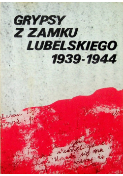 Grypsy z zamku lubelskiego 1939 - 1944