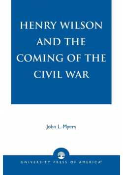 Henry Wilson and the Coming of the Civil War