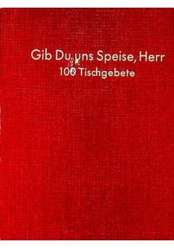 Gib du uns speise herr 100 tischgebete