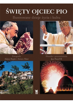 Święty Ojciec Pio Ilustrowane dzieje życia i kultu