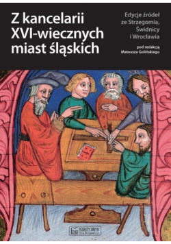Z kancelarii XVI-wiecznych miast śląskich