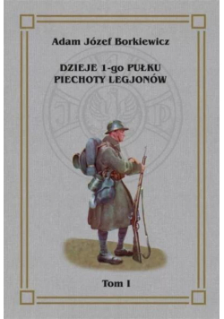 Dzieje 1-go Pułku Piechoty Legjonów T.1
