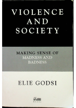Violence and Society Making sense of madness and badness
