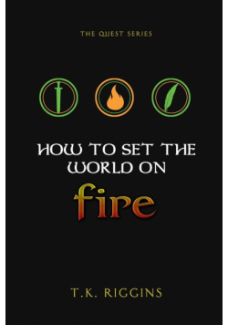 How To Set The World On Fire