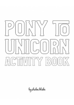 Pony to Unicorn Activity Book for Girls / Children - Create Your Own Doodle Cover (8x10 Softcover Personalized Coloring Book / Activity Book)