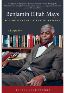 Benjamin Elijah Mays, Schoolmaster of the Movement