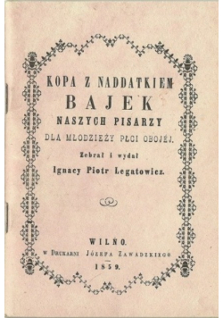 Kopa z naddatkiem bajek naszych pisarzy dla młodzieży płci obojej Reprint z 1859 r.