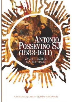 Antonio Possevino SJ ( 1533 - 1611 ) Życie i dzieło na tle epoki