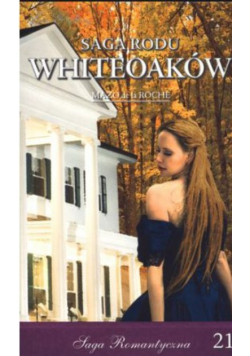 Saga romantyczna tom 21 Saga Rodu Whiteoaków Żniwa Whiteoaków część 1