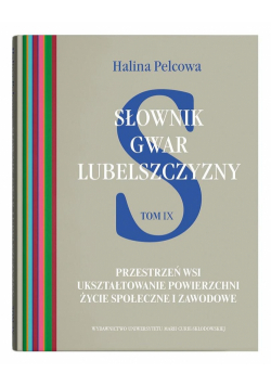 Słownik gwar Lubelszczyzny T.9 Przestrzeń wsi...