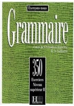 Grammaire 350 exercices - niveau superieur II