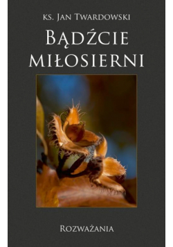 Bądźcie miłosierni Rozważania