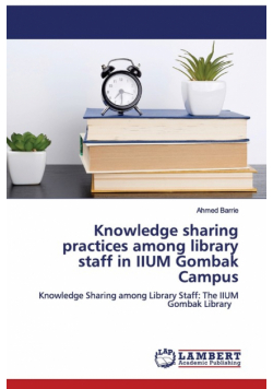 Knowledge sharing practices among library staff in IIUM Gombak Campus