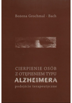 Cierpienie osób z otępieniem typu Alzheimera. Podejście terapeutyczne