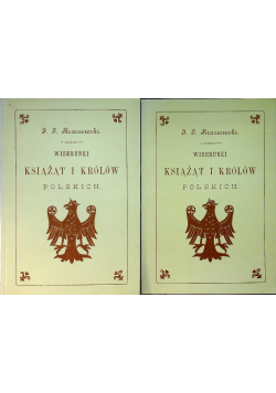 Wizerunki książąt i królów polskich Tom I i II reprint z 1888 r