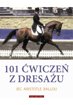 101 ćwiczeń z dresażu dla konia i jeźdźca