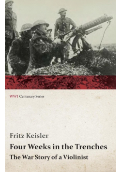 Four Weeks in the Trenches - The War Story of a Violinist