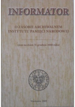 Informator o zasobie archiwalnym Instytutu Pamięci Narodowej