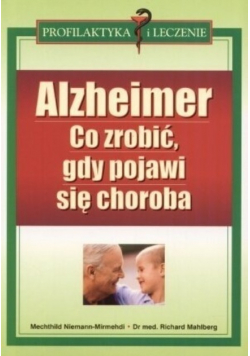 Alzheimer  Co zrobić gdy pojawi się choroba
