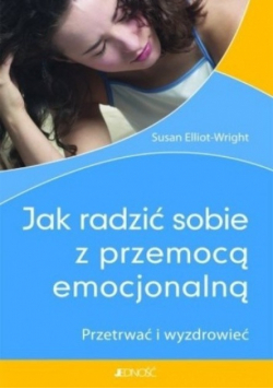Jak radzić sobie z przemocą emocjonalną Przetrwać i wyzdrowieć