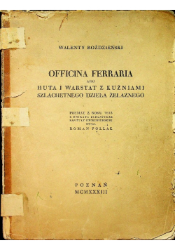 Officina ferraria abo huta y warstat z Kuźniami Szlachetnego dzieła żelaznego 1933 r.