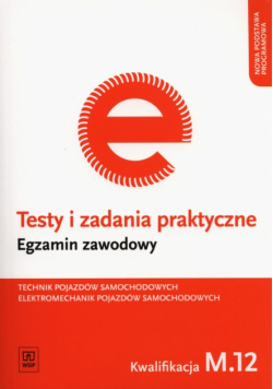 Testy i zadania praktyczne Technik pojazdów samochodowych Elektromechanik pojazdów samochodowych Egzamin zawodowy