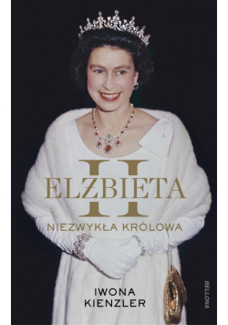 Elżbieta II. Niezwykła królowa