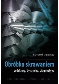Obróbka skrawaniem.Podstawy, dynamika, diagnostyka