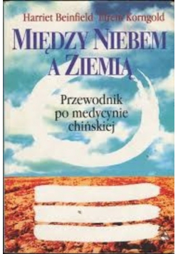 Między niebem a ziemią Przewodnik po medycynie chińskiej