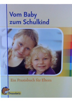 Vom Baby zum Schulkind Ein Praxisbuch fur Eltern