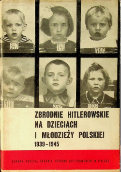 Zbrodnie hitlerowskie na dzieciach i młodzieży polskiej 1939-1945