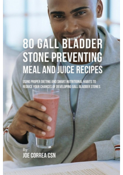 80 Gallbladder Stone Preventing Meal and Juice Recipes