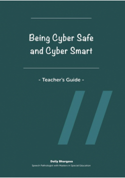 Being Cyber Safe and Cyber Smart - Teacher's Guide