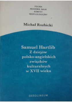 Samuel Hartlib z dziejów polsko - angielskich związków kulturalnych w XVII wieku