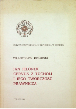 Jan Jelonek Cervus z Tucholi i jego twórczość prawnicza